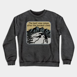 The best view comes after the hardest climb Shirt Crewneck Sweatshirt